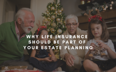 Why Life Insurance Should Be Part Of Your Estate Planning